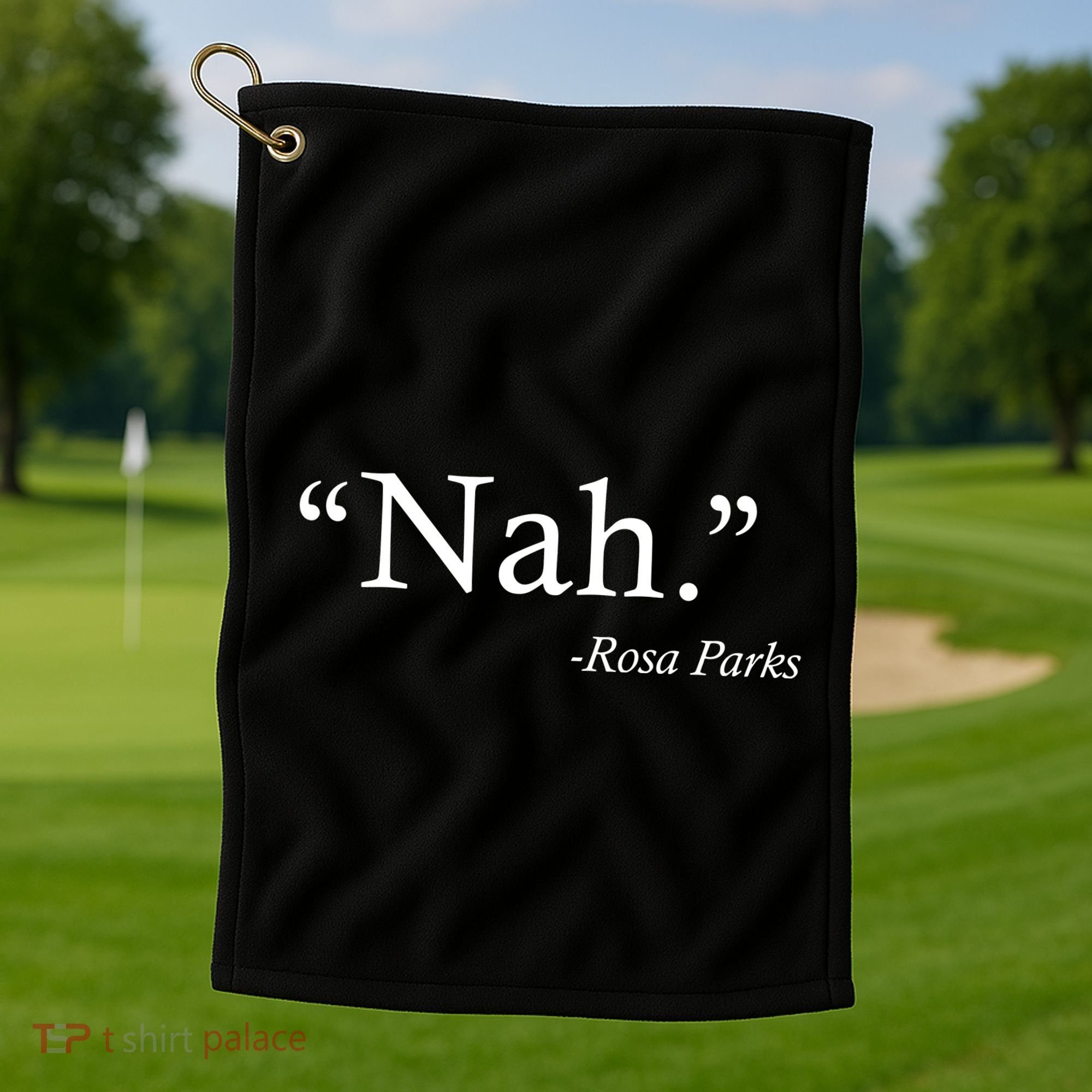 Nah Rosa Parks Quote Golf Towel