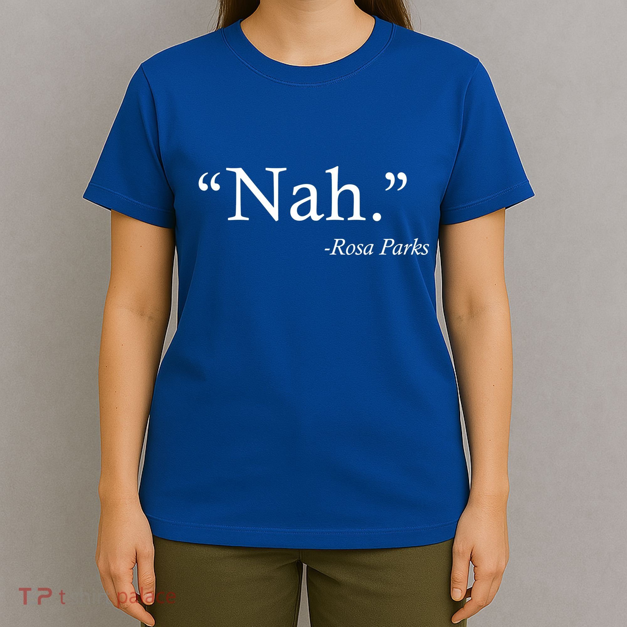 Nah Rosa Parks Quote T-Shirt