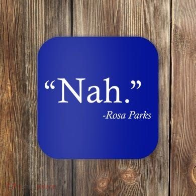 Nah Rosa Parks Quote Coaster