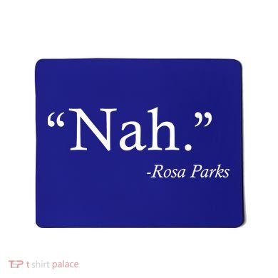 Nah Rosa Parks Quote Mousepad