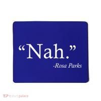 Nah Rosa Parks Quote Mousepad thumb 0