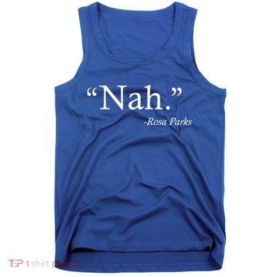 Nah Rosa Parks Quote Tank Top