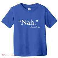Nah Rosa Parks Quote Toddler T-Shirt thumb 0