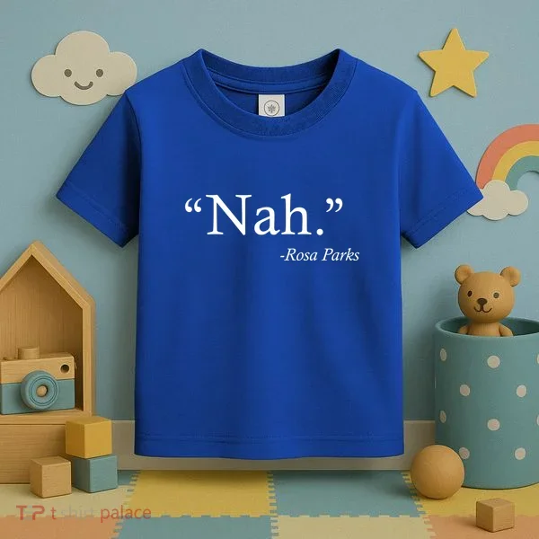 Nah Rosa Parks Quote Toddler T-Shirt