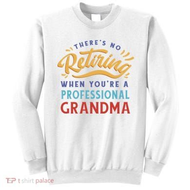 No Retiring Professional Grandma Funny Gift Sweatshirt
