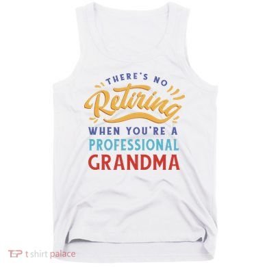 No Retiring Professional Grandma Funny Gift Tank Top