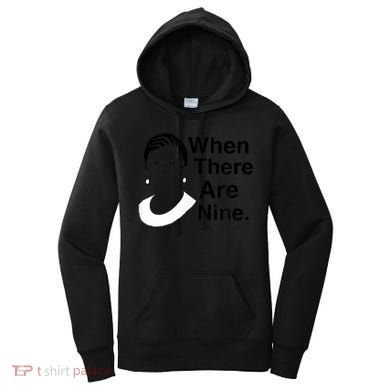 Notorious RBG Ruth Bader Ginsburg When There Are Nine Women's Hoodie