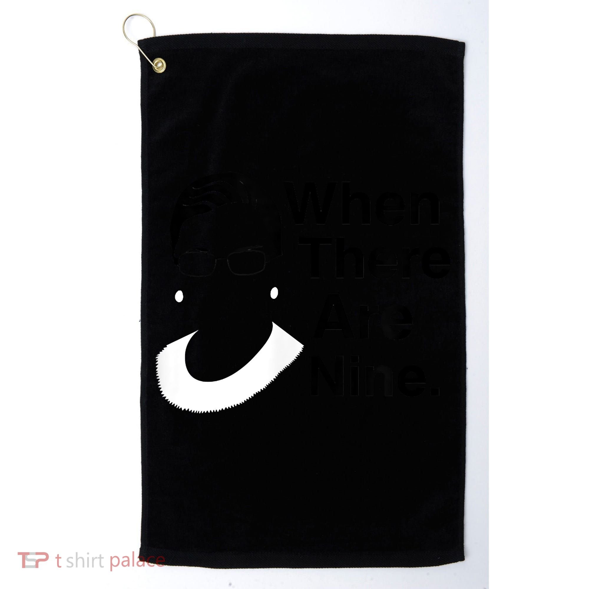 Notorious RBG Ruth Bader Ginsburg When There Are Nine Golf Towel