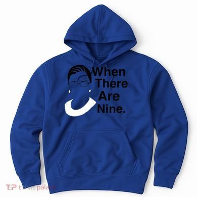 Notorious RBG Ruth Bader Ginsburg When There Are Nine Hoodie