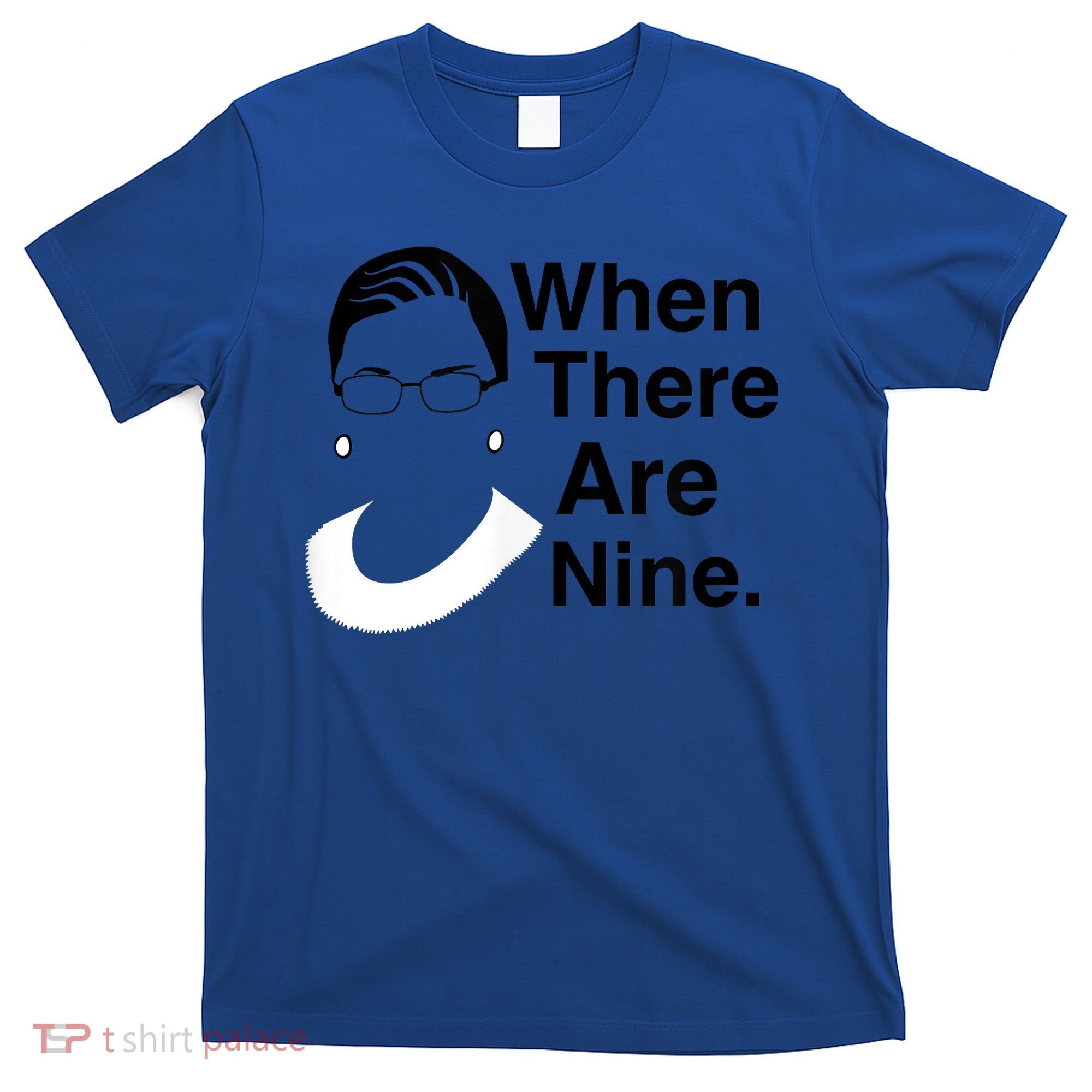 Notorious RBG Ruth Bader Ginsburg When There Are Nine T-Shirt