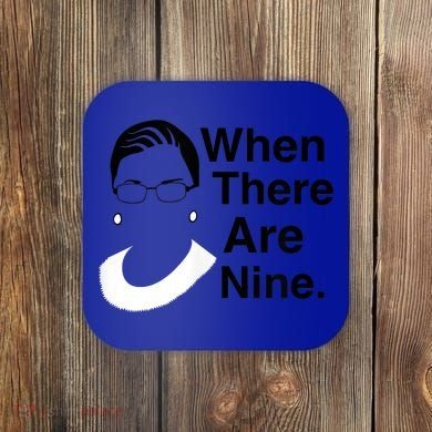 Notorious RBG Ruth Bader Ginsburg When There Are Nine Coaster