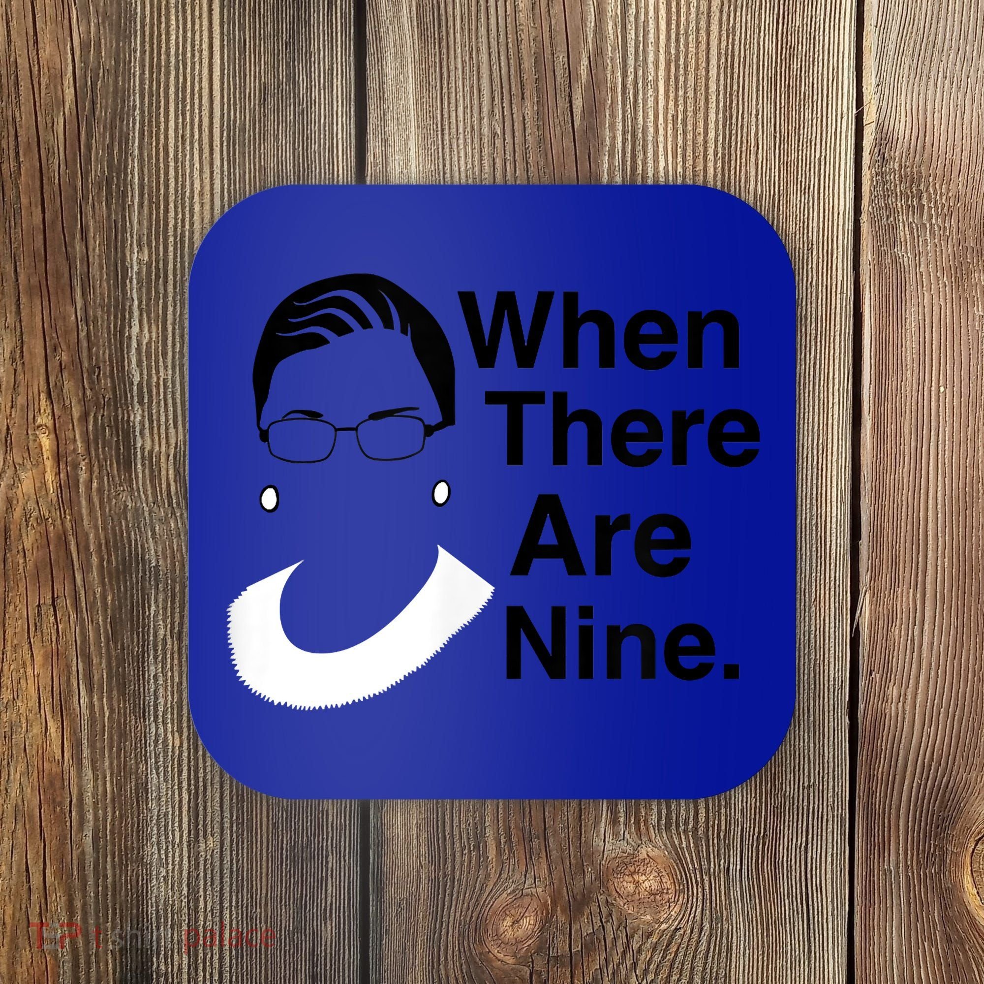 Notorious RBG Ruth Bader Ginsburg When There Are Nine Coaster