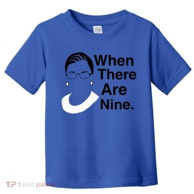 Notorious RBG Ruth Bader Ginsburg When There Are Nine Toddler T-Shirt