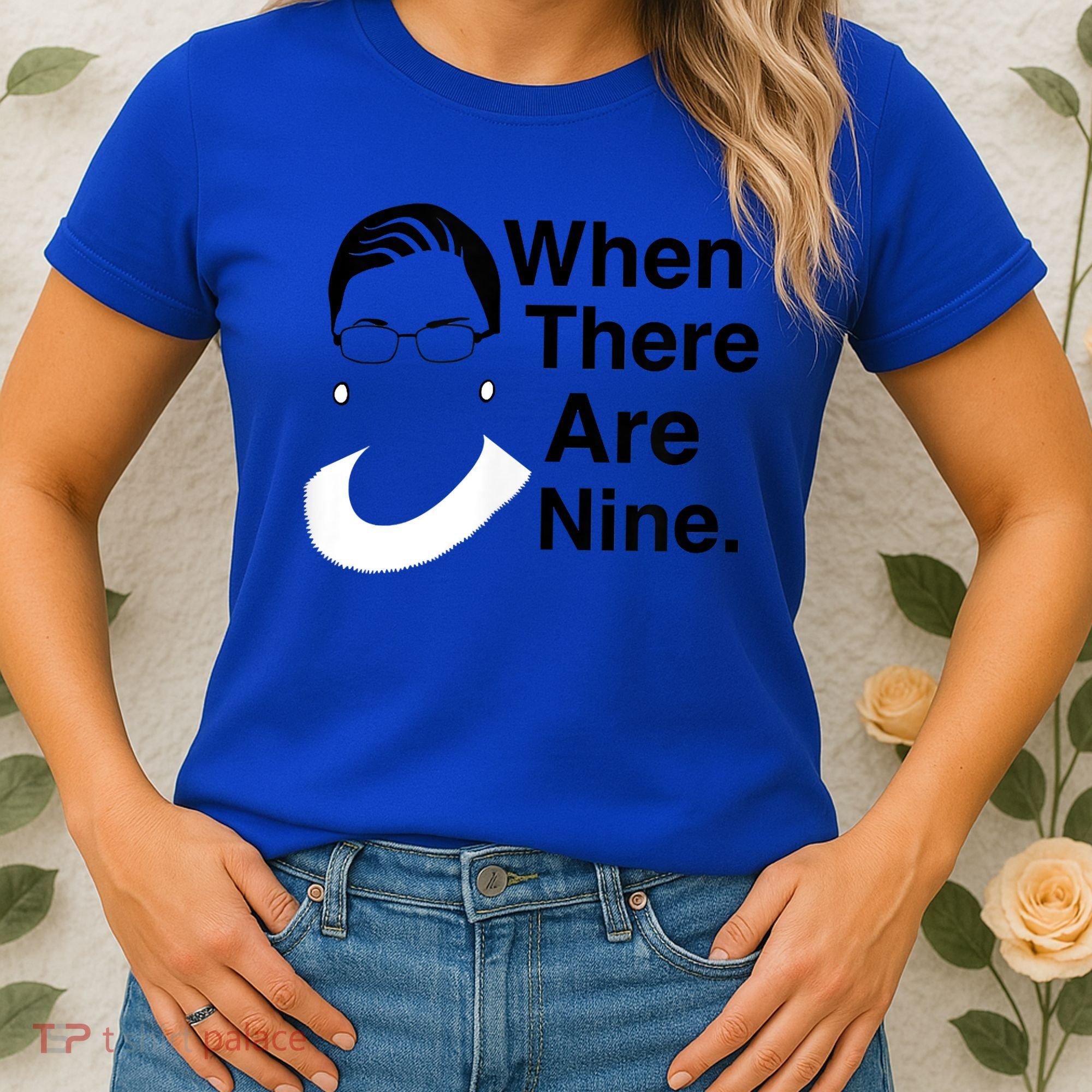 Notorious RBG Ruth Bader Ginsburg When There Are Nine Women's T-Shirt