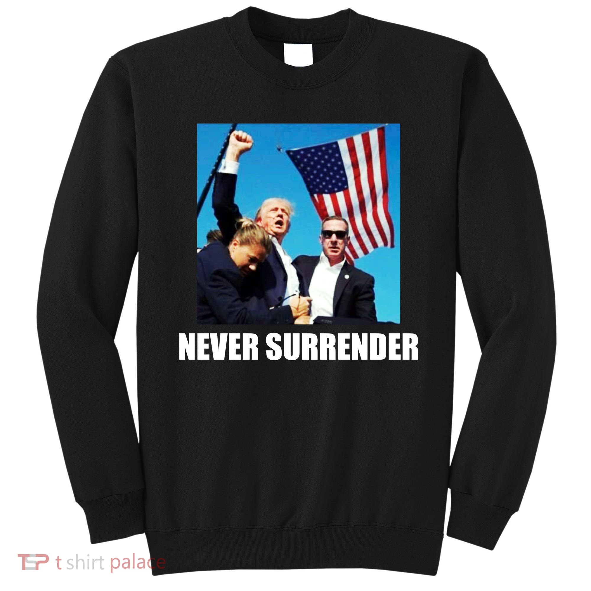 Never Surrender 2024 Take America Back Pennsylvania Rally Shooting Sweatshirt