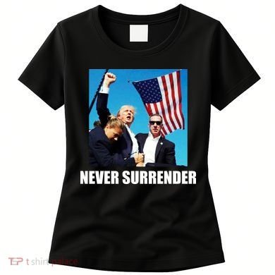 Never Surrender 2024 Take America Back Pennsylvania Rally Shooting Women's T-Shirt