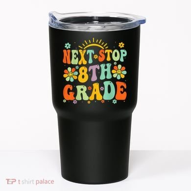 Next Stop 8th Grade Graduation To 8th Grade Back To School Tumbler
