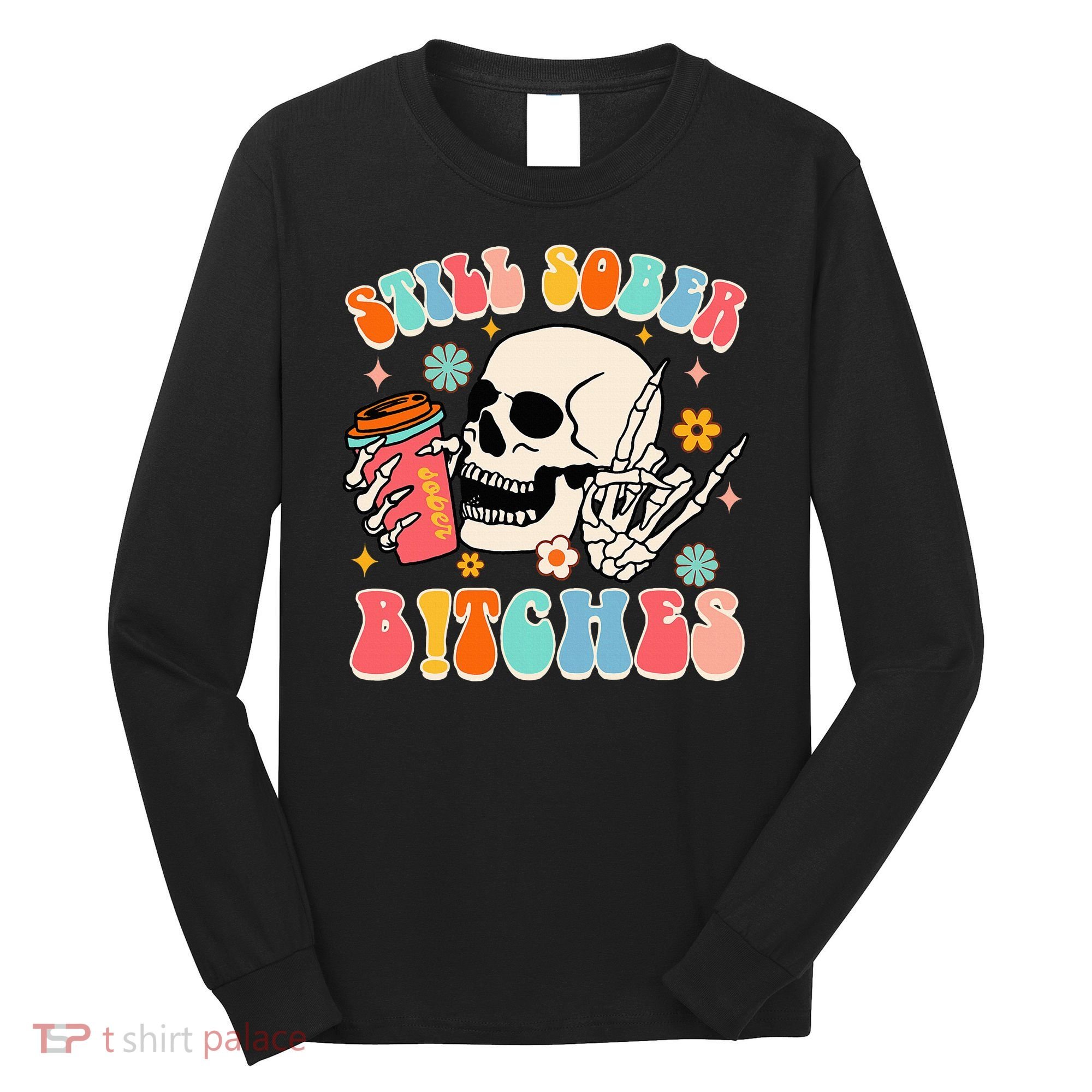 Normalize Sobriety Addiction Recovery Still A Sober Life Long Sleeve Shirt