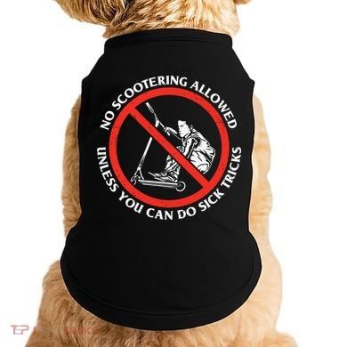 No Scootering Allowed Unless You Can Do Sick Tricks Scooter Plus Size Shirts Doggie Tank