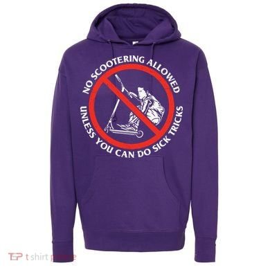 No Scootering Allowed Unless You Can Do Sick Tricks Scooter Plus Size Shirts Hoodie