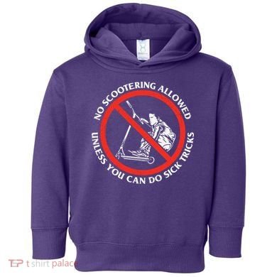 No Scootering Allowed Unless You Can Do Sick Tricks Scooter Plus Size Shirts Toddler Hoodie