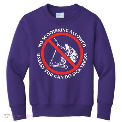 No Scootering Allowed Unless You Can Do Sick Tricks Scooter Plus Size Shirts Kids Sweatshirt