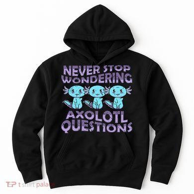 Never Stops A Wondering Axolotl Questions Funny Teacher  Hoodie