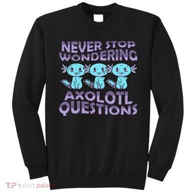 Never Stops A Wondering Axolotl Questions Funny Teacher  Sweatshirt