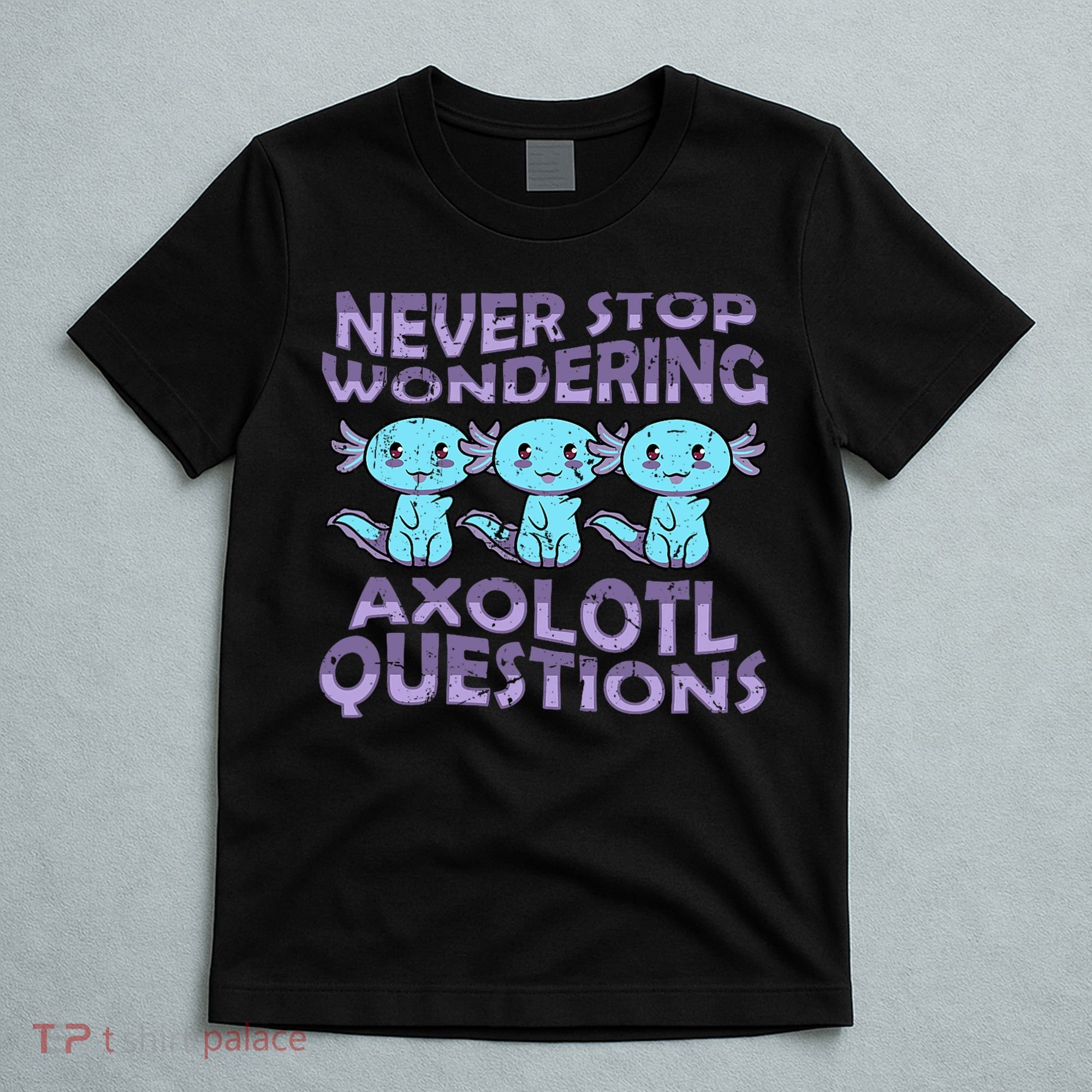 Never Stops A Wondering Axolotl Questions Funny Teacher  T-Shirt