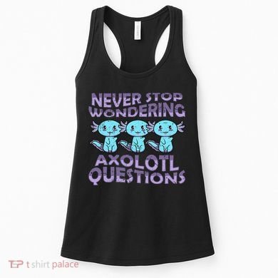 Never Stops A Wondering Axolotl Questions Funny Teacher  Women's Tank Top