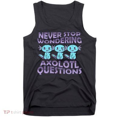 Never Stops A Wondering Axolotl Questions Funny Teacher  Tank Top