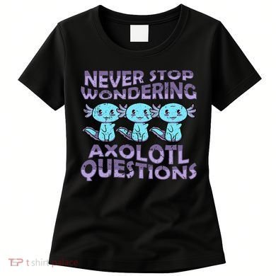 Never Stops A Wondering Axolotl Questions Funny Teacher  Women's T-Shirt