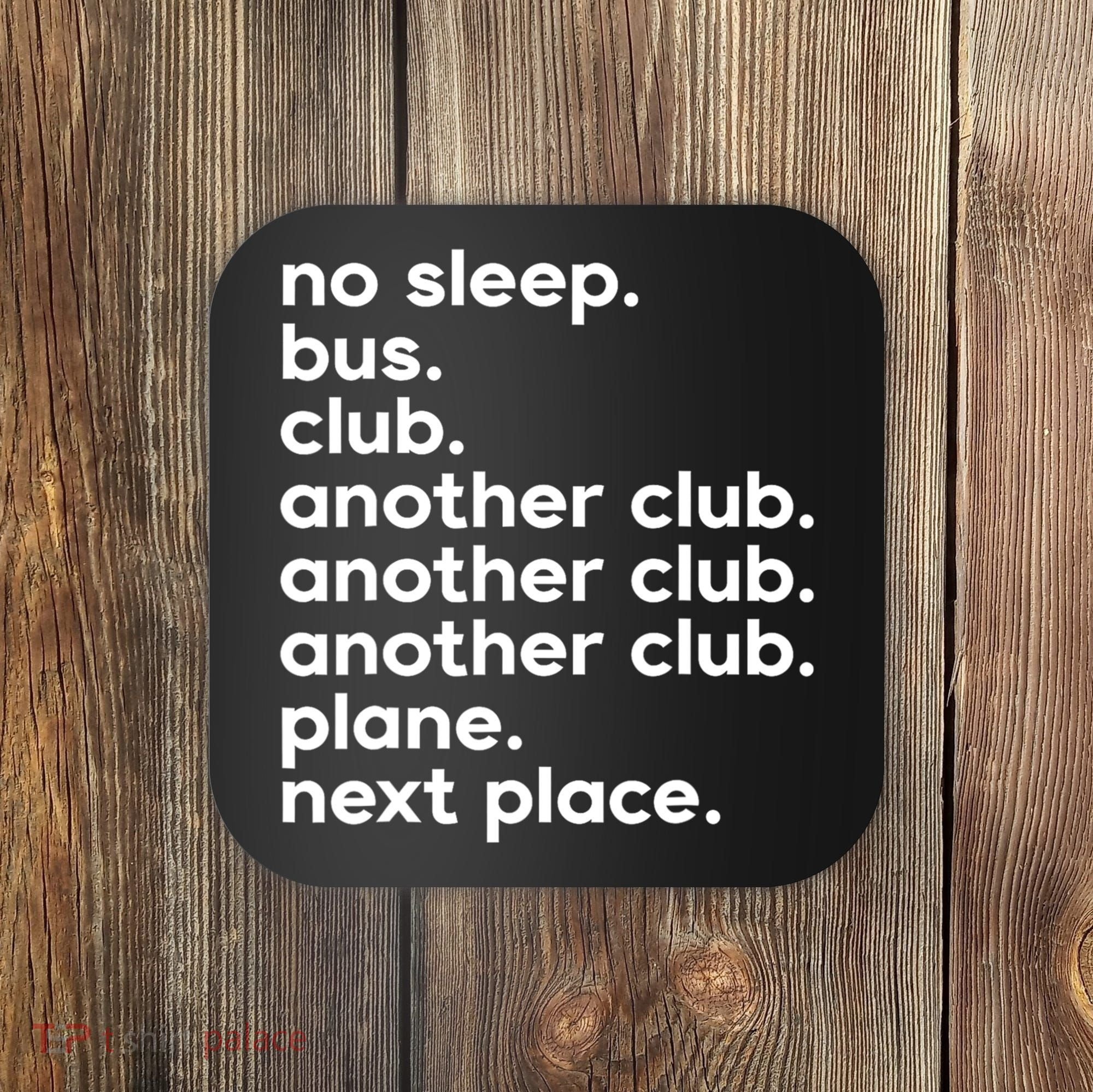 No Sleep Bus Club Another Club Plane Next Place Coaster