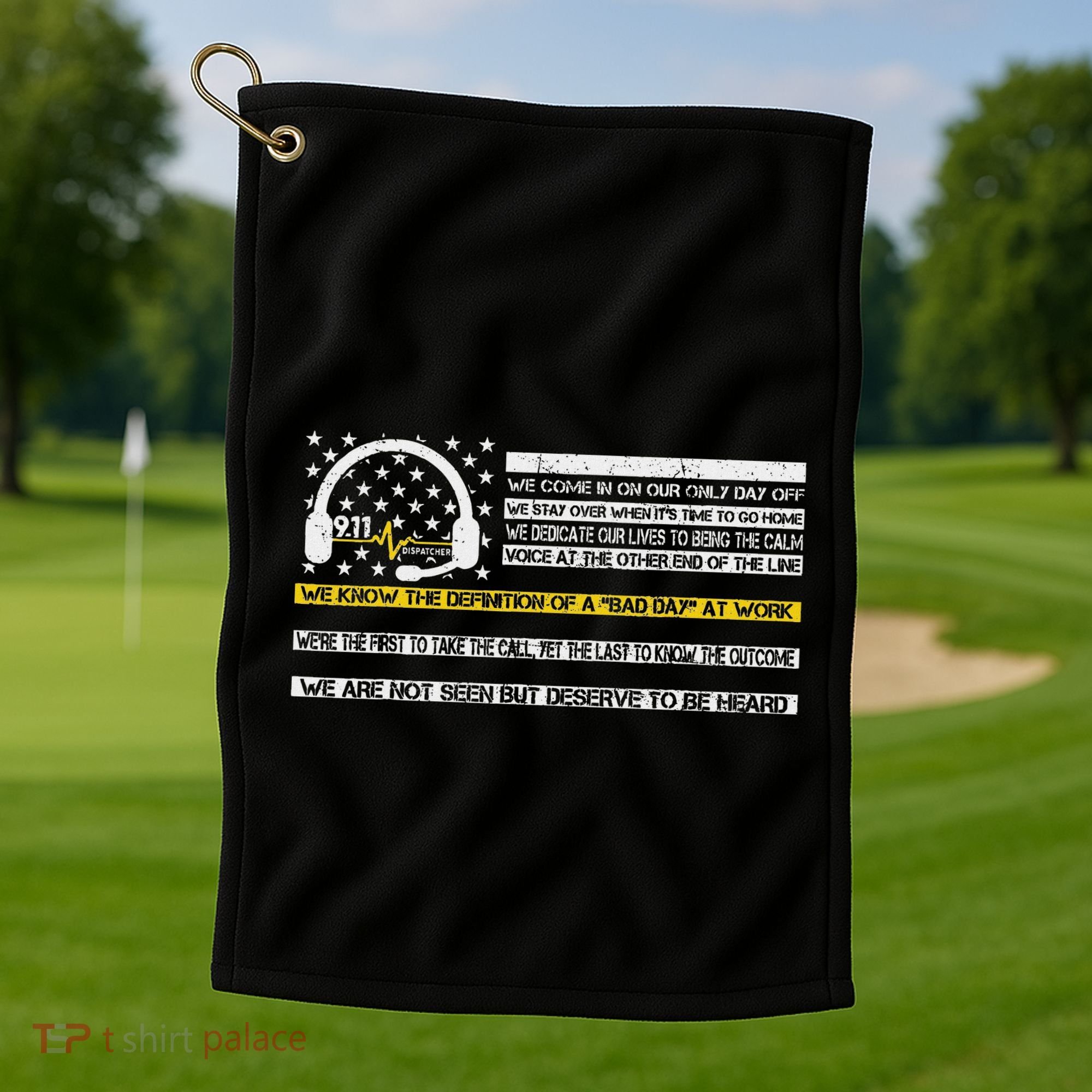 Not Seen But Deserve To Be Heard Proud 911 Dispatcher Golf Towel