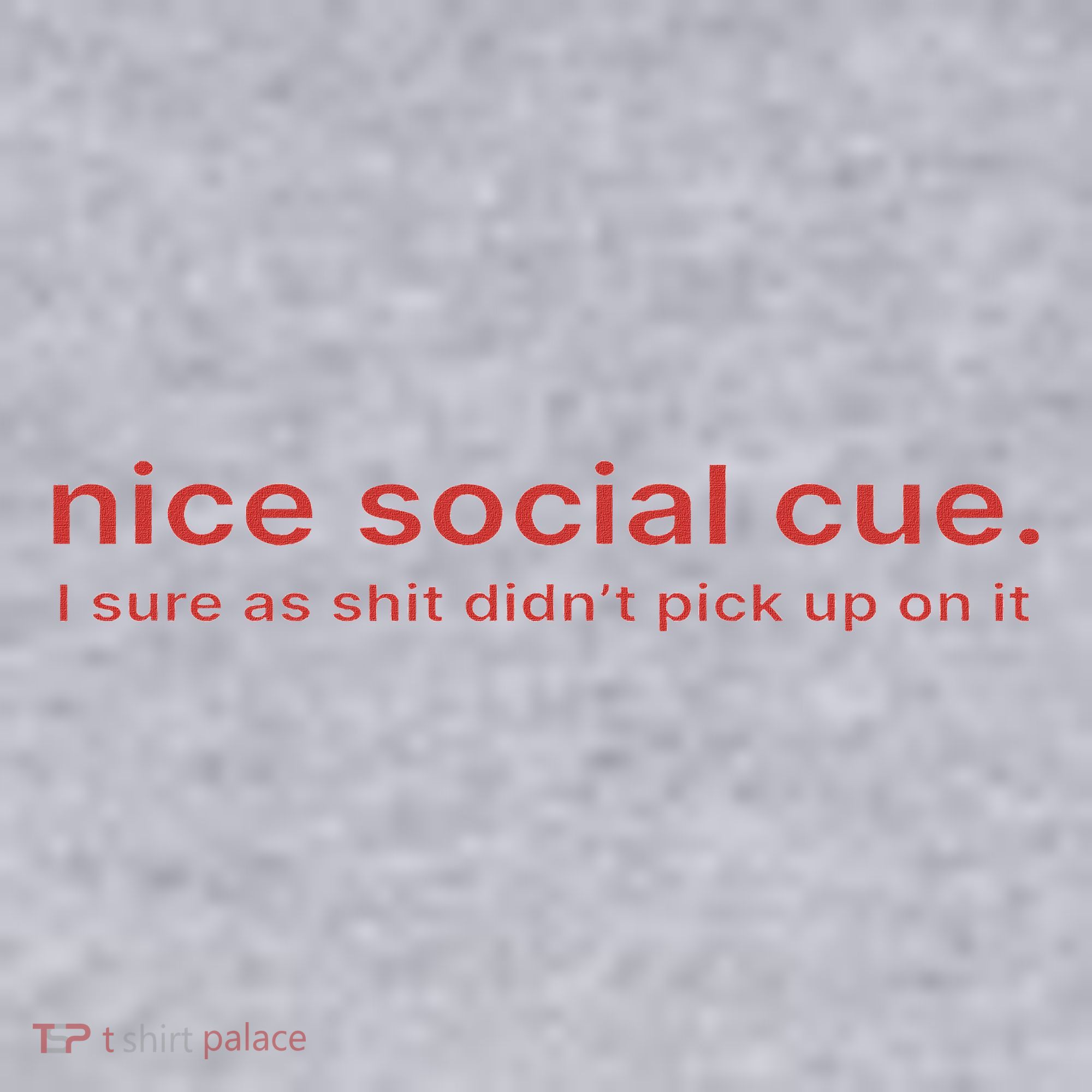 Nice Social Cue I Sure As Shit Didn’T Pick Up On It Women's Sweatshirt