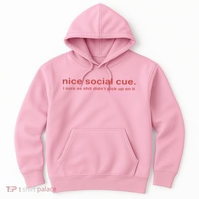 Nice Social Cue I Sure As Shit Didn’T Pick Up On It Hoodie