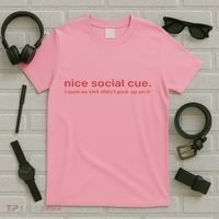 Nice Social Cue I Sure As Shit Didn’T Pick Up On It T-Shirt thumb 5
