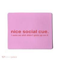 Nice Social Cue I Sure As Shit Didn’T Pick Up On It Mousepad thumb 0