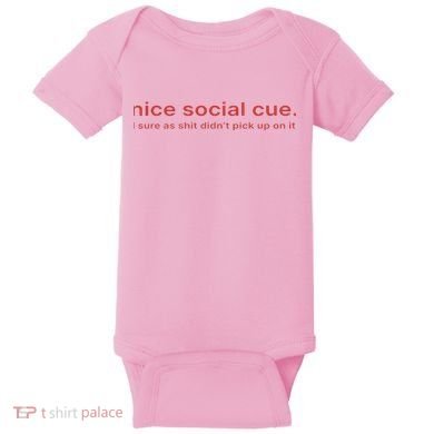 Nice Social Cue I Sure As Shit Didn’T Pick Up On It Baby Bodysuit
