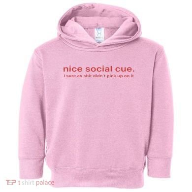 Nice Social Cue I Sure As Shit Didn’T Pick Up On It Toddler Hoodie