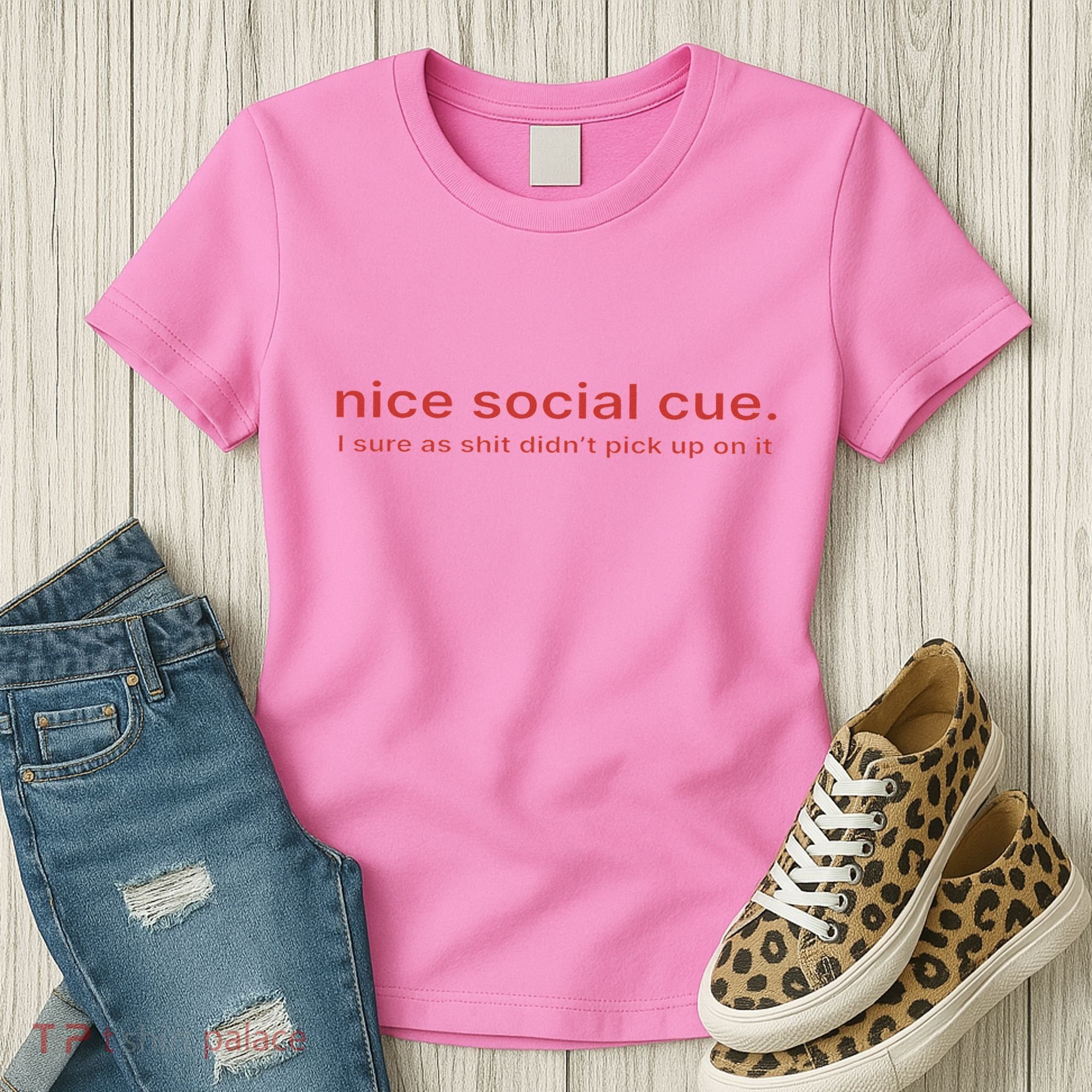 Nice Social Cue I Sure As Shit Didn’T Pick Up On It Women's T-Shirt