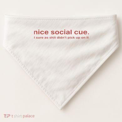 Nice Social Cue I Sure As Shit Didn’T Pick Up On It USA-Made Doggie Bandana