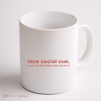 Nice Social Cue I Sure As Shit Didn’T Pick Up On It Coffee Mug thumb 1