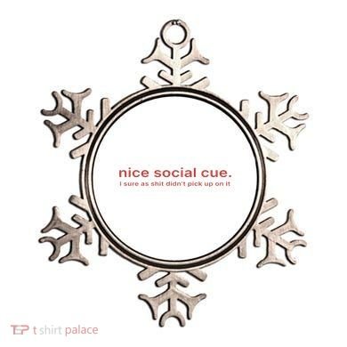 Nice Social Cue I Sure As Shit Didn’T Pick Up On It Ornament