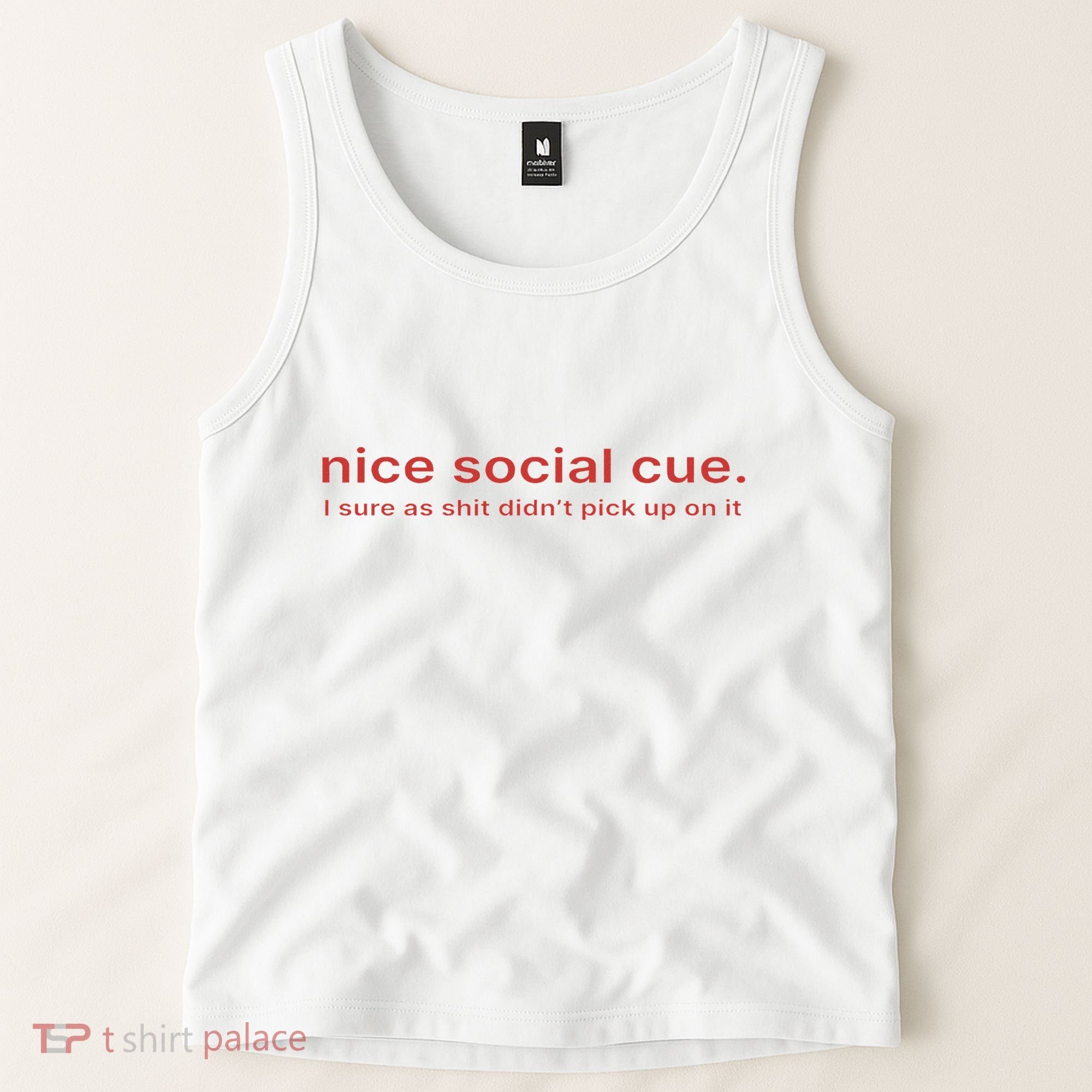 Nice Social Cue I Sure As Shit Didn’T Pick Up On It Tank Top