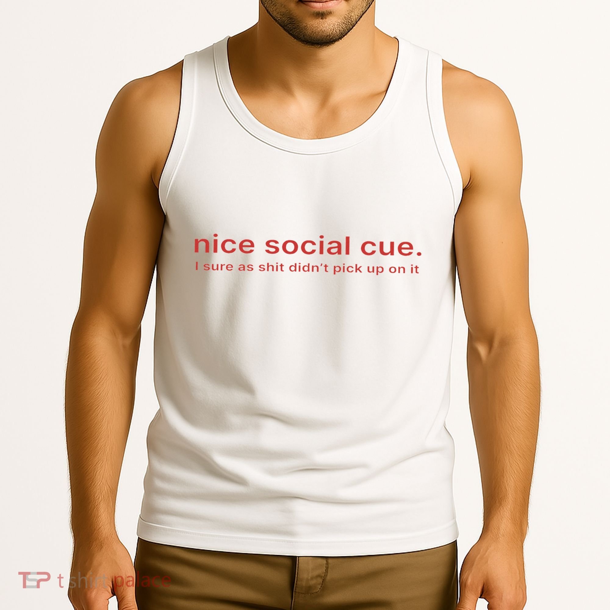 Nice Social Cue I Sure As Shit Didn’T Pick Up On It Tank Top