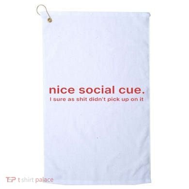Nice Social Cue I Sure As Shit Didn’T Pick Up On It Golf Towel