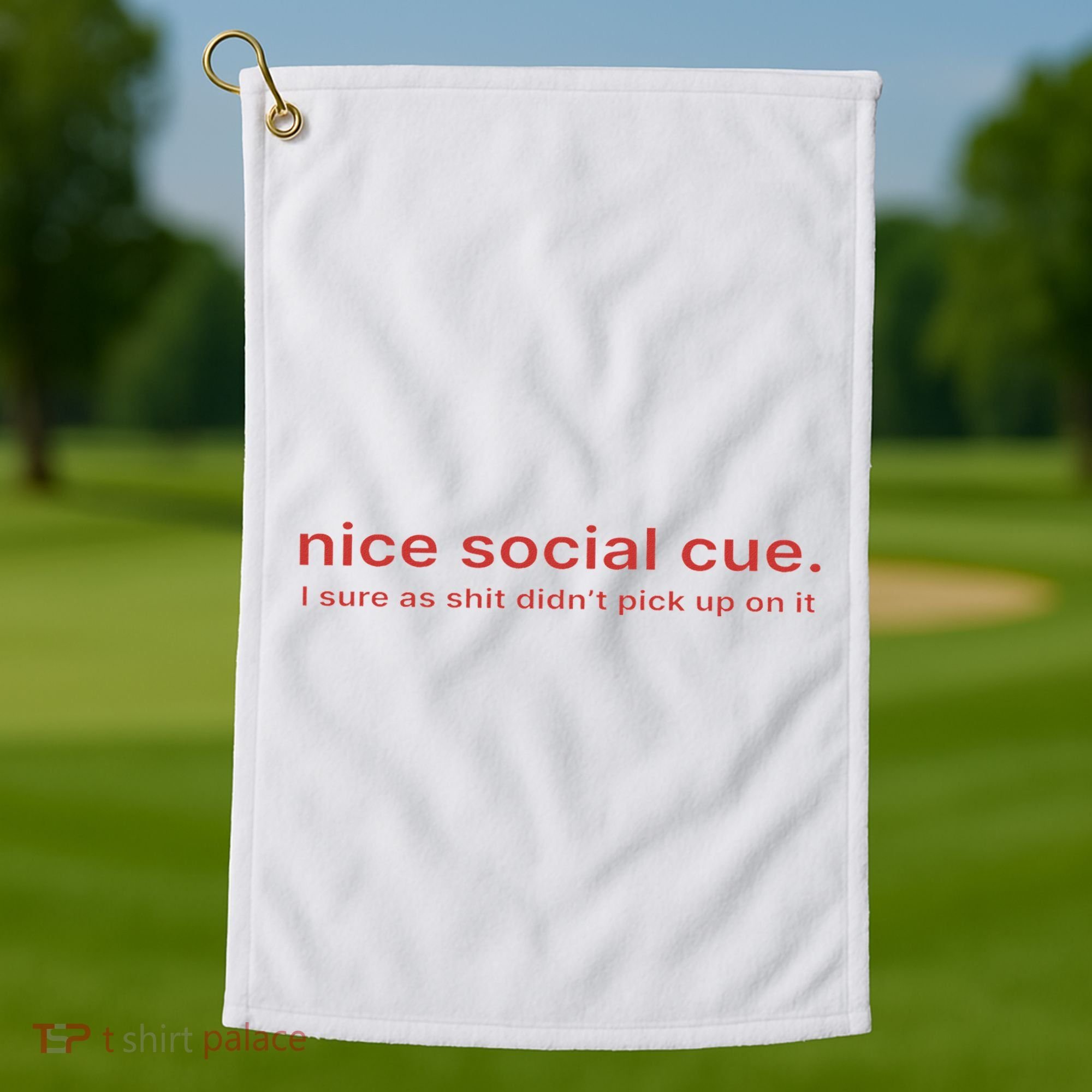 Nice Social Cue I Sure As Shit Didn’T Pick Up On It Golf Towel