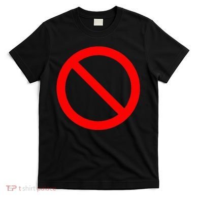 No Symbol Circle Sign Ban Banned Prohibited Cancel T-Shirt