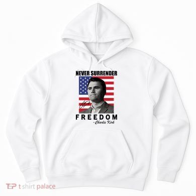 Never Surrender Charlie Kirl Freedom Hoodie